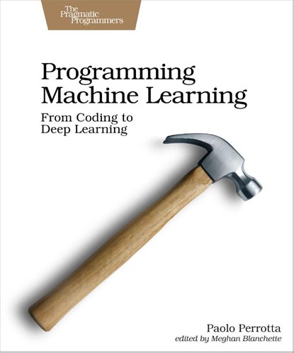 Programming Machine Learning, Paolo Perrotta - Paperback - 9781680506600