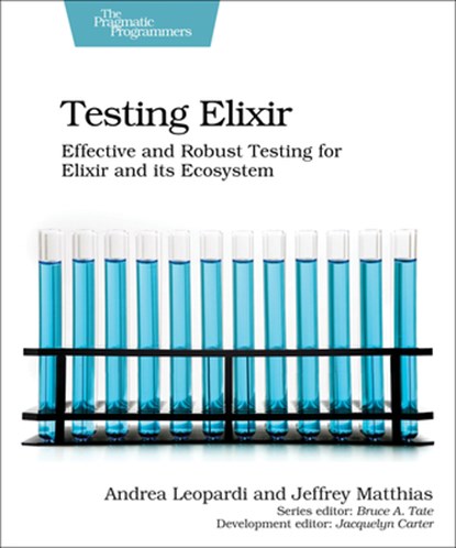 Testing Elixir, Andrea Leopardi ; Jeffrey Matthias - Paperback - 9781680507829