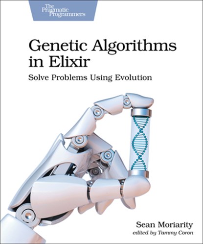Genetic Algorithms in Elixir, Sean Moriarity - Paperback - 9781680507942