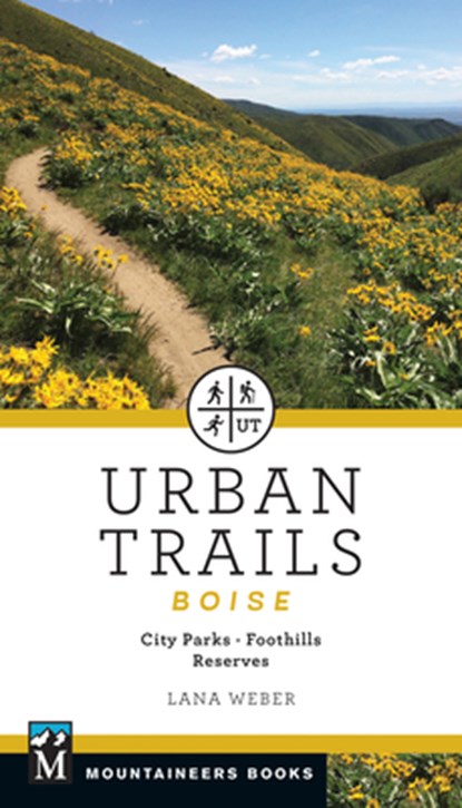 Urban Trails Boise: City Parks * Foothills * Reserves, Lana Weber - Paperback - 9781680513196