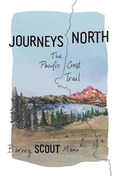 Journeys North: The Pacific Crest Trail, Barney Scout Mann - Paperback - 9781680513219