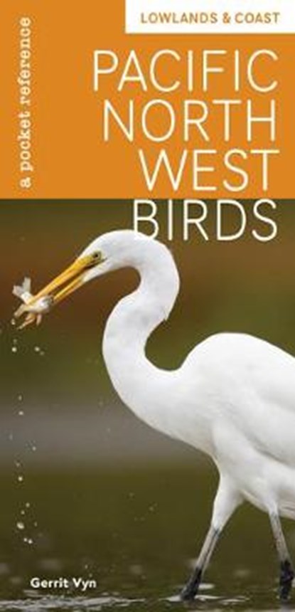 Pacific Northwest Birds: Lowlands & Coast: A Pocket Reference, VYN,  Gerrit - Paperback - 9781680515251