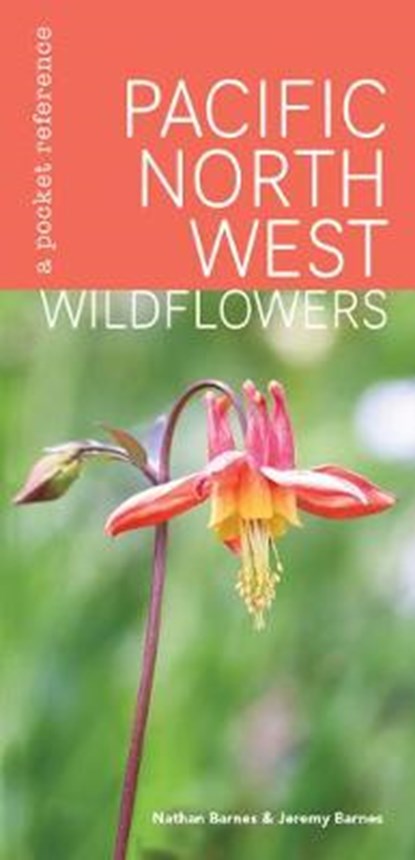 Pacific Northwest Wildflowers: A Pocket Reference, Nathan Barnes - Paperback - 9781680515282