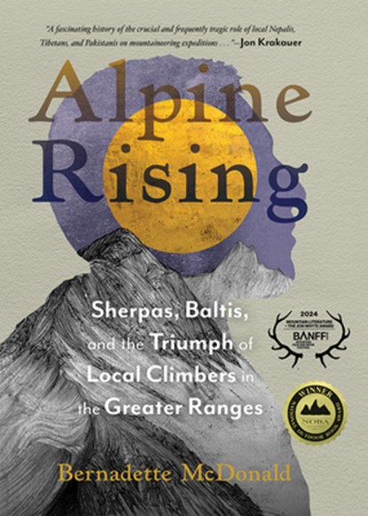 Alpine Rising: Sherpas, Baltis, and the Triumph of Local Climbers in the Greater Ranges, Bernadette McDonald - Gebonden - 9781680515787