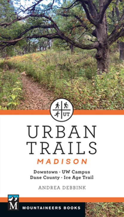 Urban Trails Madison: Downtown * Uw Campus * Dane County * Ice Age Trail, Andrea Debbink - Paperback - 9781680517279
