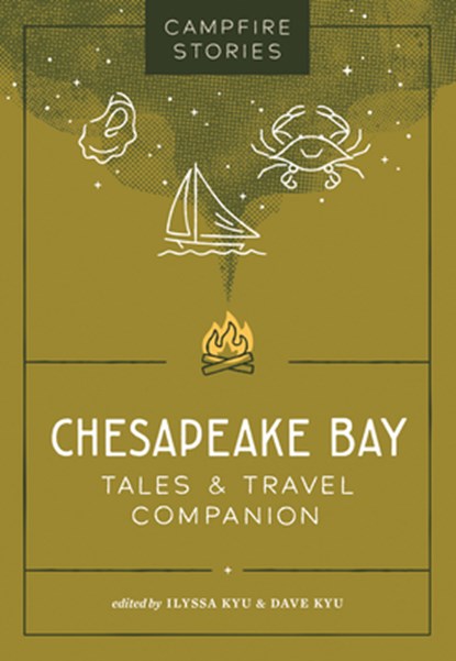 Campfire Stories: Chesapeake Bay: Tales & Travel Companion, Ilyssa Kyu - Paperback - 9781680517521