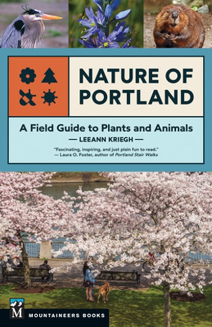 Nature of Portland: A Field Guide to Plants and Animals, Leeann Kriegh - Paperback - 9781680517910
