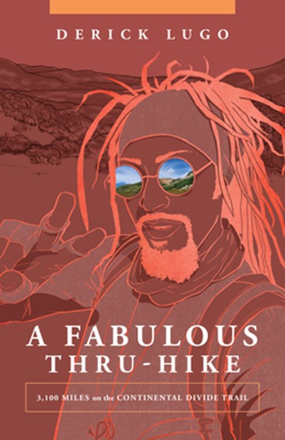 A Fabulous Thru-Hike: 3,100 Miles on the Continental Divide Trail, Derick Lugo - Paperback - 9781680518290