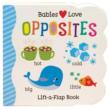 BABIES LOVE OPPOSITES-LIFT FLA, Cottage Door Press - Gebonden - 9781680520286