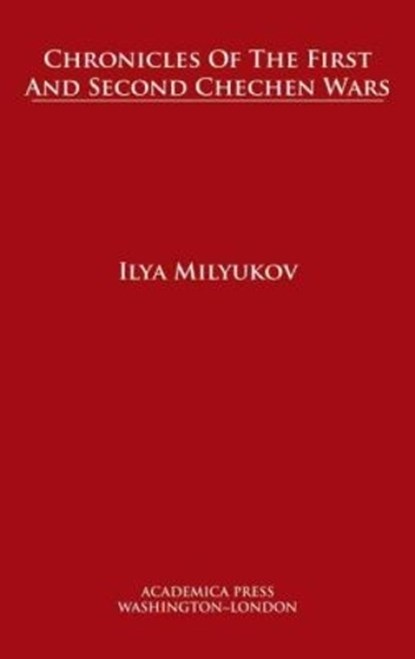 Chronicles of the First and Second Chechen Wars, Ilya Milyukov - Gebonden - 9781680530933