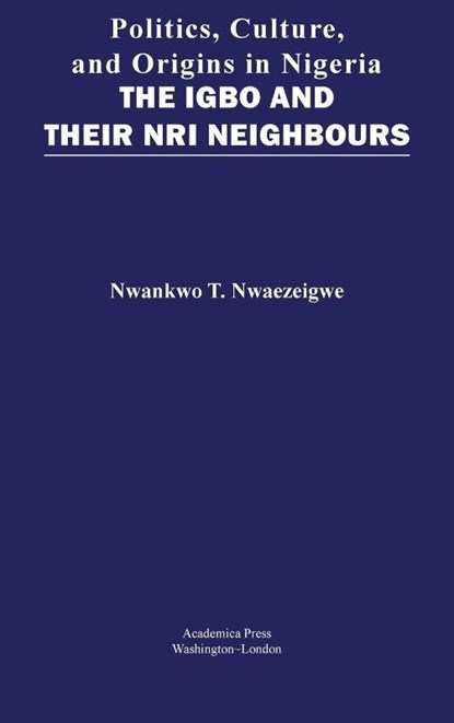 Politics, Culture, and Origins in Nigeria, Nwankwo T. Nwaezeigwe - Gebonden - 9781680531114