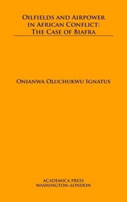 Oilfields and Airpower in African Conflict, Onianwa Oluchukwu Ignatus - Gebonden - 9781680532203