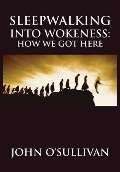 Sleepwalking Into Wokeness, John O'Sullivan - Gebonden - 9781680533293