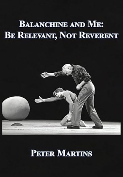 Balanchine and Me, Peter Martins - Gebonden - 9781680536263