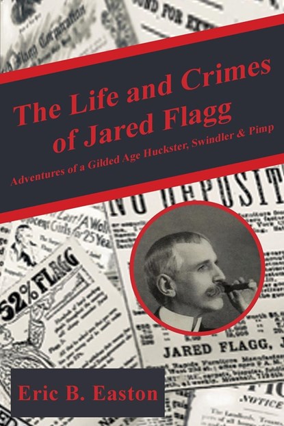 The life and crimes of Jared Flagg, Eric B Easton - Paperback - 9781680538977