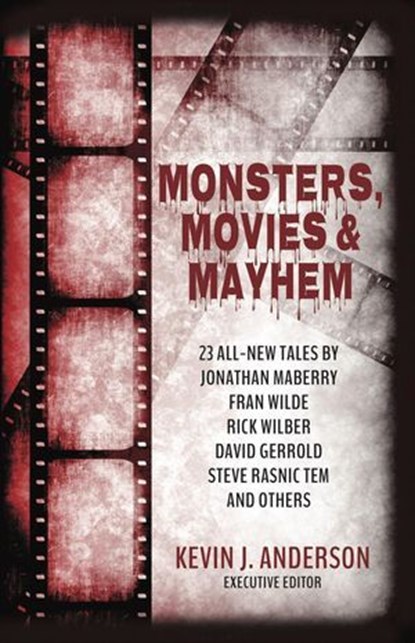 Monsters, Movies & Mayhem, Jonathan Maberry ; David Gerrold ; Steve Rasnic Tem ; Rick Wilber ; Fran Wilde ; Sam Knight ; Julie Frost ; David Boop ; C.H. Hung - Ebook - 9781680571066