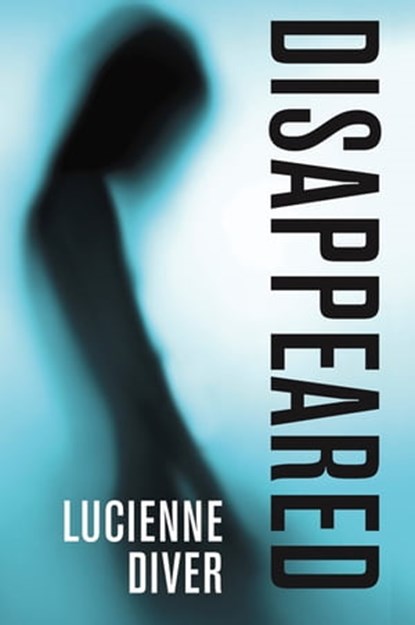 Disappeared, Lucienne Diver - Ebook - 9781680571202