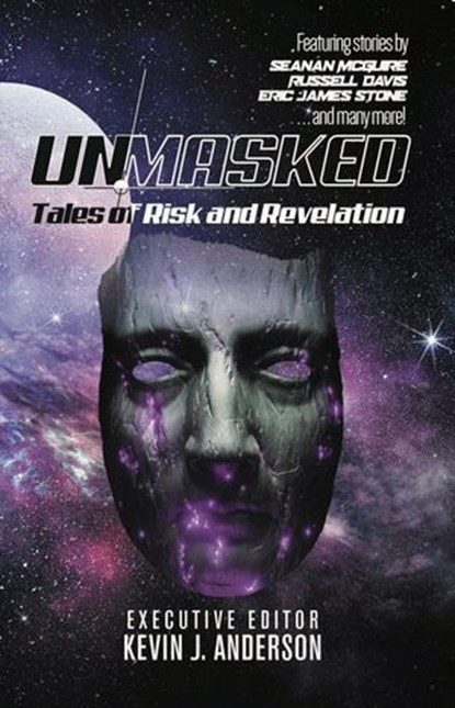 Unmasked: Tales of Risk and Revelation, Kevin J. Anderson ; Seanan McGuire ; Andi Christopher ; Keltie Zubko ; James Romag ; Liam Hogan ; John M. Olsen ; Edward J. Knight ; Ed Burkley ; Tom Howard ; Alicia Cay ; JL Curtis ; Eric James Stone ; Travis Heermann ; Rebecca M. Senese ; Gama Ray Marti - Ebook - 9781680572278