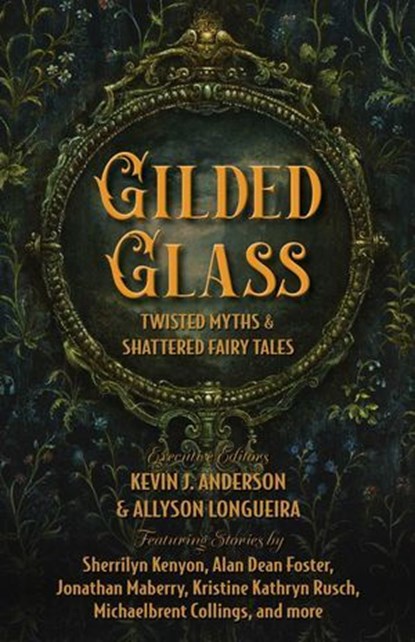 Gilded Glass, Kevin J. Anderson ; Allyson Longueira ; Sherrilyn Kenyon ; Jonathan Maberry ; Alan Dean Foster ; Kristine Kathryn Rusch ; Michaelbrent Collings ; Gama Ray Martinez ; Elise Stephens - Ebook - 9781680573442