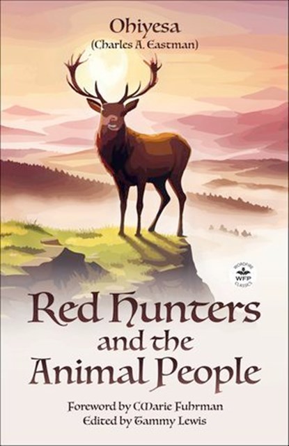 Red Hunters and the Animal People, Charles A. Eastman - Ebook - 9781680576757