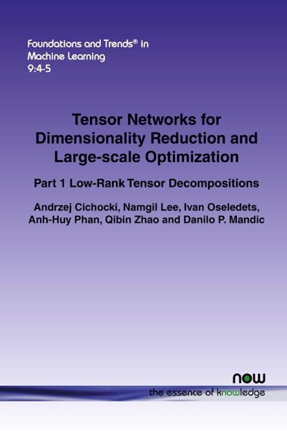 Tensor Networks for Dimensionality Reduction and Large-scale Optimization, Andrzej Cichocki ; Namgil Lee ; Ivan Oseledets ; Anh-Huy Phan - Paperback - 9781680832228
