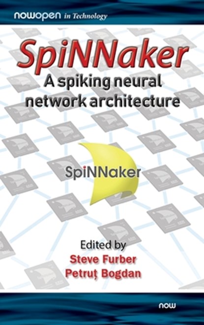 SpiNNaker - A Spiking Neural Network Architecture, Steve (The University of Manchester Furber ; Petrut (The University of Manchester Bogdan - Gebonden - 9781680836523