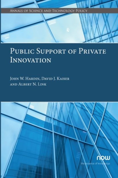 Public Support of Private Innovation, John W. Hardin ; David J. Kaiser ; Albert N. Link - Paperback - 9781680836745