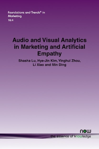 Audio and Visual Analytics in Marketing and Artificial Empathy, Shasha Lu ; Hye-Jin Kim ; Yinghui Zhou ; Li Xiao ; Min Ding - Paperback - 9781680839708