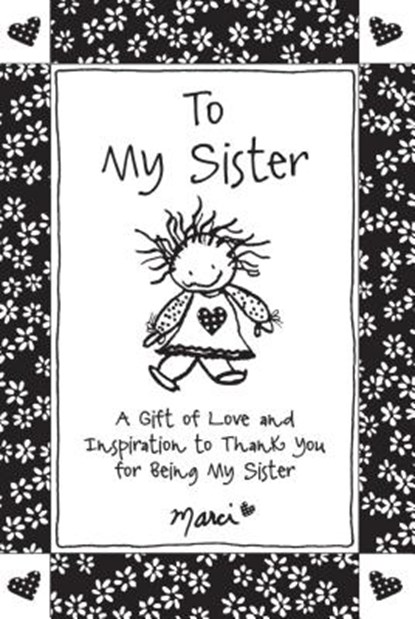 To My Sister: A Gift of Love and Inspiration to Thank You for Being My Sister, Marci - Paperback - 9781680881653