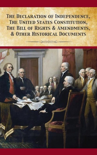 The Declaration Of Independence, United States Constitution, Bill Of Rights & Amendments, Founding Fathers - Gebonden - 9781680920550