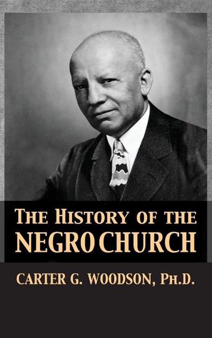 The History of the Negro Church, Carter Godwin Woodson - Gebonden - 9781680920659