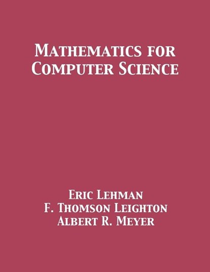 Mathematics for Computer Science, Eric Lehman ; F Thomson Leighton ; Albert R Meyer - Paperback - 9781680921229