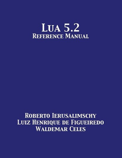 Lua 5.2 Reference Manual, Roberto Ierusalimschy ; Luiz Henrique De Figueiredo ; Waldemar Celes - Paperback - 9781680921236