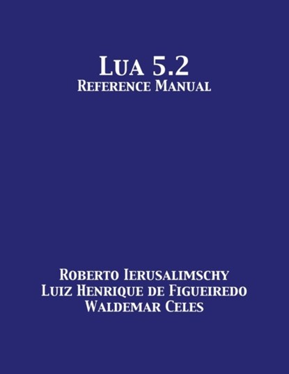 Lua 5.2 Reference Manual, Roberto Ierusalimschy ; Luiz Henrique De Figueiredo ; Waldemar Celes - Paperback - 9781680921236