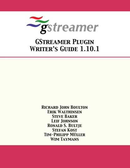 GStreamer Plugin Writer's Guide 1.10.1, Richard John Boulton ; Erik Walthinsen ; Steve Baker - Paperback - 9781680921335
