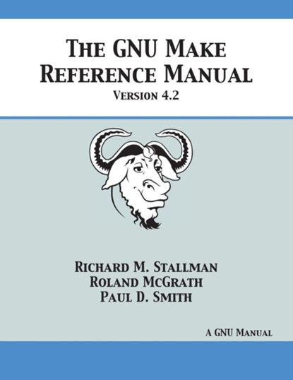 GNU Make Reference Manual, Richard M Stallman ; Roland McGrath ; Paul D Smith - Paperback - 9781680921557