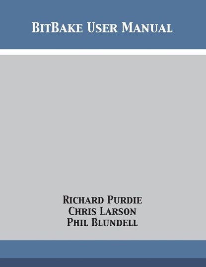 BitBake User Manual, Richard Purdie ; Chris Larson ; Phil Blundell - Paperback - 9781680921885