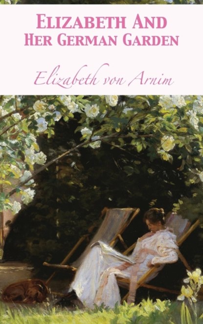 Elizabeth And Her German Garden, Elizabeth Von Arnim - Gebonden - 9781680922028