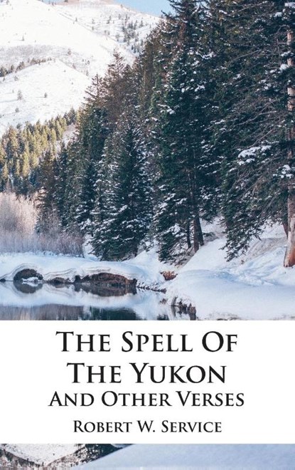 The Spell Of The Yukon And Other Verses, Robert W Service - Gebonden - 9781680922127