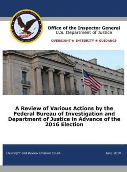 A Review of Various Actions by the Federal Bureau of Investigation and Department of Justice in Advance of the 2016 Election, Office of the Inspector General ; U S Department of Justice - Gebonden - 9781680922240