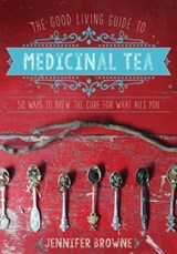 The Good Living Guide to Medicinal Tea - Jennifer Browne - 9781680991062