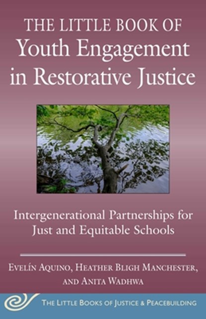 The Little Book of Youth Engagement in Restorative Justice: Intergenerational Partnerships for Just and Equitable Schools, Evelín Aquino - Paperback - 9781680997484