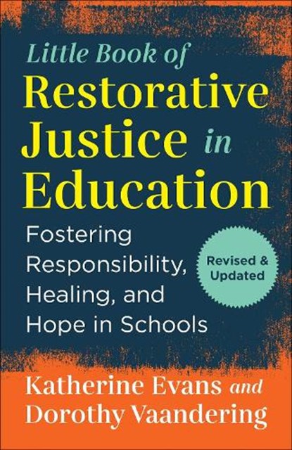 The Little Book of Restorative Justice in Education: Fostering Responsibility, Healing, and Hope in Schools, Katherine Evans - Paperback - 9781680998597