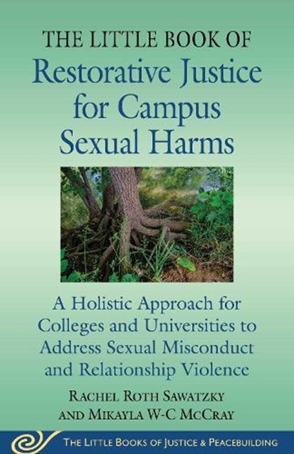 The Little Book of Restorative Justice for Campus Sexual Harms, Rachel Roth Sawatzky ; Mikayla W-C McCray - Paperback - 9781680999174