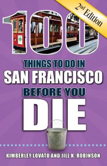 100 Things to Do in San Francisco Before You Die, 2nd Edition, Kimberley Lovato - Paperback - 9781681061658