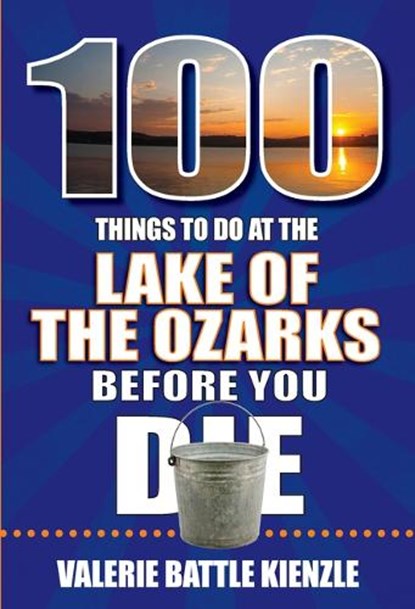 100 Things to Do at the Lake of the Ozarks Before You Die, Valerie Battle Kienzle - Paperback - 9781681064246