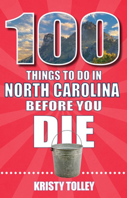 100 Things to Do in North Carolina Before You Die, Kristy Tolley - Paperback - 9781681065946