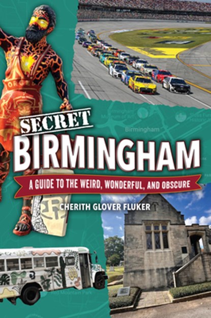 Secret Birmingham: A Guide to the Weird, Wonderful, and Obscure, Cherith Fluker - Paperback - 9781681066127