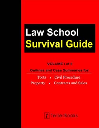 Law School Survival Guide (Volume I of II) - Outlines and Case Summaries for Torts, Civil Procedure, Property, Contracts & Sales, J. Teller - Ebook - 9781681090757