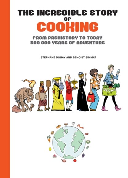 The Incredible Story of Cooking, Benoist Simmat - Gebonden - 9781681123400